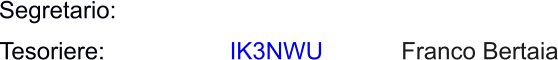Segretario: Tesoriere: Franco Bertaia IK3NWU